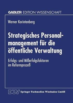 Strategisches Personalmanagement Fur Die OEffentliche Verwaltung: Erfolgs- Und Misserfolgsfaktoren Im Reformprozess (Paperback)