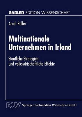 Multinationale Unternehmen in Irland: Staatliche Strategien Und Volkswirtschaftliche Effekte (Paperback)