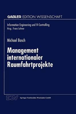 Management internationaler Raumfahrtprojekte - Information Engineering und IV-Controlling (Paperback)