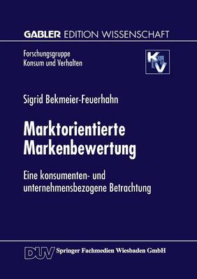 Marktorientierte Markenbewertung: Eine Konsumenten- Und Unternehmensbezogene Betrachtung - Forschungsgruppe Konsum Und Verhalten (Paperback)