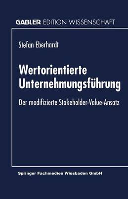 Wertorientierte Unternehmungsf hrung: Der Modifizierte Stakeholder-Value-Ansatz (Paperback)