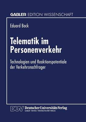 Telematik Im Personenverkehr: Technologien Und Reaktionspotentiale Der Verkehrsnachfrager (Paperback)