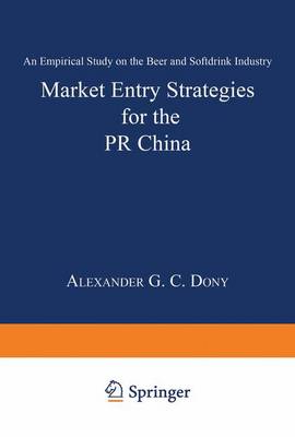Market Entry Strategies for the PR China: An Empirical Study on the Beer and Softdrink Industry (Paperback)