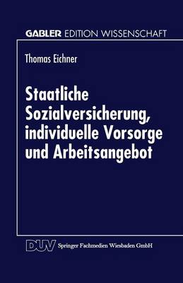 Staatliche Sozialversicherung, Individuelle Vorsorge Und Arbeitsangebot - Gabler Edition Wissenschaft (Paperback)