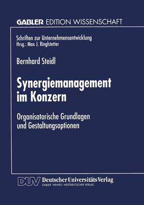 Synergiemanagement Im Konzern: Organisatorische Grundlagen Und Gestaltungsoptionen - Schriften Zur Unternehmensentwicklung (Paperback)