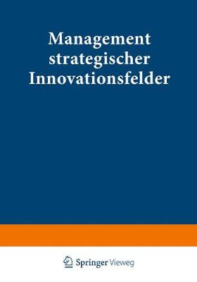Management Strategischer Innovationsfelder: Proze basierte Integration Markt- Und Technologieorientierter Instrumente (Paperback)