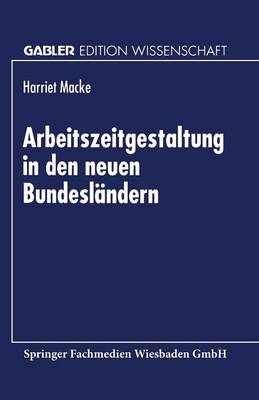 Arbeitszeitgestaltung in Den Neuen Bundesl ndern - Gabler Edition Wissenschaft (Paperback)