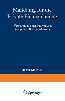 Marketing F r Die Private Finanzplanung: Vermarktung Einer Innovativen, Komplexen Beratungsleistung - Marketing Und Neue Institutionenokonomik (Paperback)