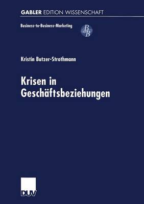 Krisen in Gesch�ftsbeziehungen - Business-To-Business-Marketing (Paperback)