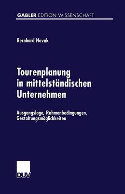 Tourenplanung in Mittelst ndischen Unternehmen: Ausgangslage, Rahmenbedingungen, Gestaltungsm glichkeiten - Gabler Edition Wissenschaft (Paperback)