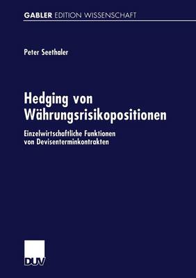 Hedging Von W hrungsrisikopositionen: Einzelwirtschaftliche Funktionen Von Devisenterminkontrakten (Paperback)