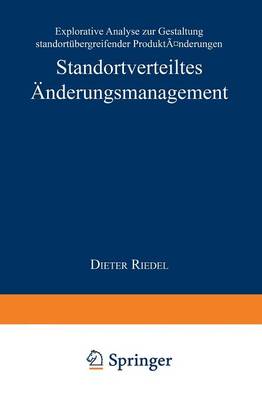 Standortverteiltes nderungsmanagement: Explorative Analyse Zur Gestaltung Standort bergreifender Produkt nderungen - Markt- Und Unternehmensentwicklung / Markets and Organisatio (Paperback)