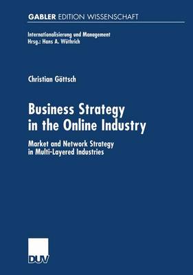 Business Strategy in the Online Industry: Market and Network Strategy in Multi-Layered Industries - Internationalisierung und Management (Paperback)