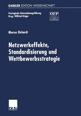 Netzwerkeffekte, Standardisierung Und Wettbewerbsstrategie - Strategische Unternehmungsfuhrung (Paperback)