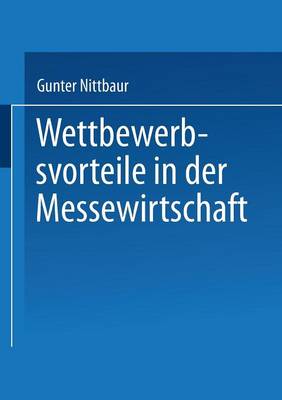 Wettbewerbsvorteile in Der Messewirtschaft: Aufbau Und Nutzen Strategischer Erfolgsfaktoren - Gabler Edition Wissenschaft (Paperback)