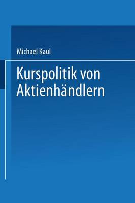 Kurspolitik Von Aktienh ndlern: Ein Finanzmarktmodell Mit Unvollst ndiger Information - Gabler Edition Wissenschaft (Paperback)