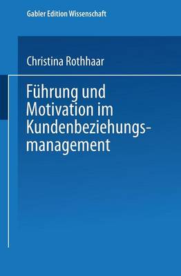 F hrung Und Motivation Im Kundenbeziehungsmanagement - Markt- Und Unternehmensentwicklung / Markets and Organisatio (Paperback)