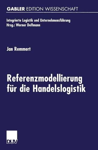 Referenzmodellierung F r Die Handelslogistik - Integrierte Logistik Und Unternehmensfuhrung (Paperback)