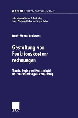 Gestaltung Von Funktionskostenrechnungen: Theorie, Empirie Und Praxisbeispiel Einer Instandhaltungskostenrechnung - Unternehmensfuhrung & Controlling (Paperback)