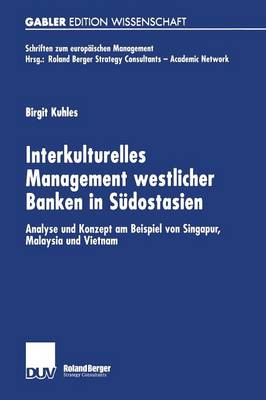 Interkulturelles Management Westlicher Banken in S dostasien: Analyse Und Konzept Am Beispiel Von Singapur, Malaysia Und Vietnam - Schriften Zum Europ ischen Management (Paperback)