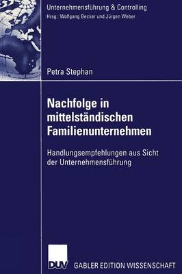 Nachfolge in Mittelst ndischen Familienunternehmen: Handlungsempfehlungen Aus Sicht Der Unternehmensf hrung - Unternehmensfuhrung & Controlling (Paperback)