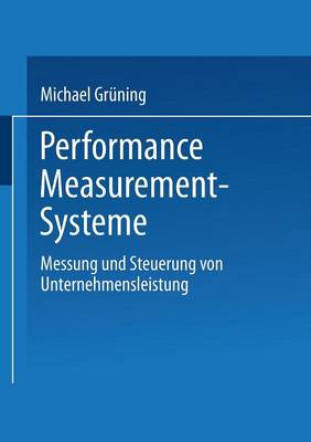 Performance-Measurement-Systeme: Messung Und Steuerung Von Unternehmensleistung - Gabler Edition Wissenschaft (Paperback)