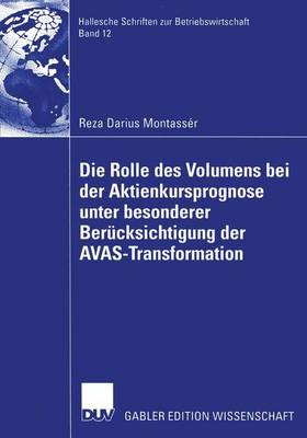 Die Rolle des Volumens bei der Aktienkursprognose unter Besonderer Berucksichtigung der AVAS-Transformation - Hallesche Schriften Zur Betriebswirtschaft 12 (Paperback)
