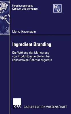 Ingredient Branding: Die Wirkung Der Markierung Von Produktbestandteilen Bei Konsumtiven Gebrauchsgutern - Forschungsgruppe Konsum Und Verhalten (Paperback)