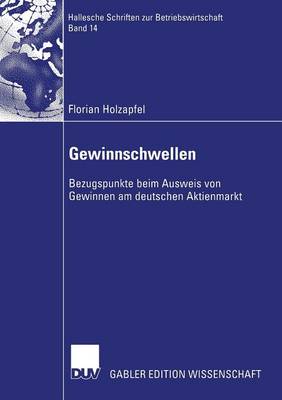 Gewinnschwellen: Bezugspunkte Beim Ausweis Von Gewinnen Am Deutschen Aktienmarkt - Hallesche Schriften Zur Betriebswirtschaft 14 (Paperback)