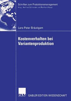 Kostenverhalten bei Variantenproduktion - Schriften zum Produktionsmanagement (Paperback)