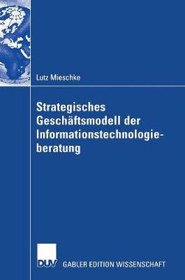 Strategisches Gesch�ftsmodell Der Informationstechnologieberatung (Hardback)