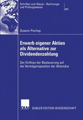 Erwerb Eigener Aktien als Alternative zur Dividendenzahlung - Schriften zum Steuer-, Rechnungs- und Prufungswesen (Paperback)