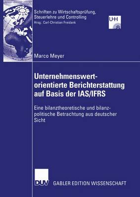 Unternehmenswertorientierte Berichterstattung auf Basis der IAS/IFRS - Schriften zu Wirtschaftsprufung, Steuerlehre und Controlling (Paperback)