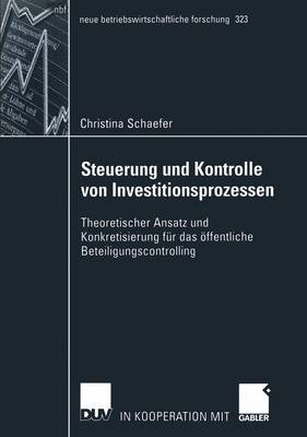 Steuerung und Kontrolle von Investitionsprozessen - Neue Betriebswirtschaftliche Forschung (NBF) 323 (Paperback)