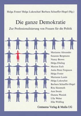 Die Ganze Demokratie: Zur Professionalisierung Von Frauen F r Die Politik - Reihe Geschichtswissenschaft, 12 (Paperback)