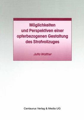 Moeglichkeiten Und Perspektiven Einer Opferbezogenen Gestaltung Des Strafvollzuges - Studien Und Materialien Zum Straf- Und Massregelvollzug (Paperback)