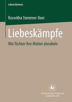 Liebeskampfe: Wie Toechter Ihre Mutter Abnabeln - Lebensformen 20 (Paperback)