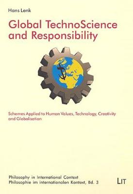 Global TechnoScience and Responsibility: Schemes Applied to Human Values, Technology, Ceativity and Globalisation - Philosophy in International Context No. 3 (Paperback)