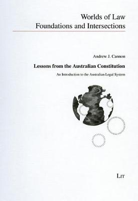 Lessons from the Australian Constitution: An Introduction to the Australian Legal System - Worlds of Law - Foundations and Intersections No. 1 (Paperback)