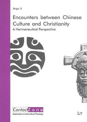 Encounters Between Chinese Culture and Christianity: A Hermeneutical Perspective - ContactZone - Explorations in Intercultural Theology No. 3 (Paperback)