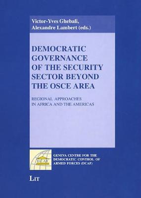 Democratic Governance of the Security Sector Beyond the OSCE Area: Regional Approaches in Africa and the Americas (Paperback)