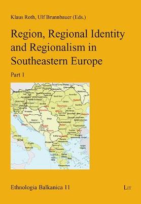 Region, Regional Identity and Regionalism in Southeastern Europe - Ethnologia Balkanica No. 1 (Paperback)