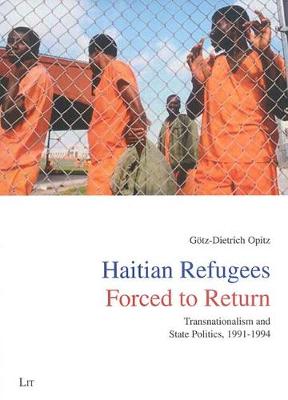Haitian Refugees Forced to Return: v. 2: Transnationalism and State Politics,1991-1994 (Paperback)
