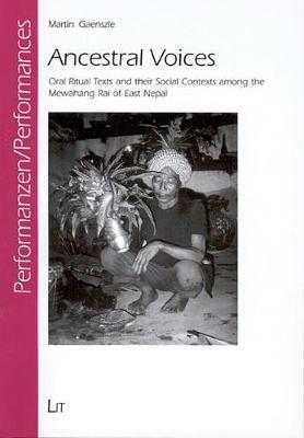 Ancestral Voices: Oral Ritual Texts and Their Social Contexts Among the Mewahang Rai of East Nepal - Performance, Intercultural Studies, Ritual, Play & Theatre S. v. 4 (Paperback)