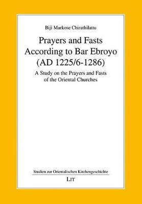 Prayers and Fasts According to Bar Ebroyo (AD 1225/6-1286): v. 27: A Study on the Prayers and Fasts of the Oriental Churches (Paperback)