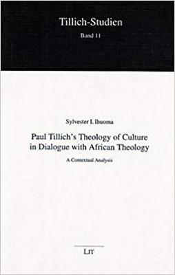 Paul Tillich's Theology of Culture in Dialogue with African Theology: v. 11: A Contextual Analysis - Tillich Studies S. (Paperback)