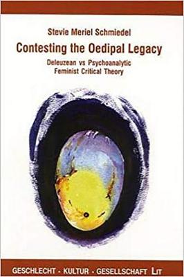 Contesting the Oedipal Legacy: v. 12: Deleuzean Vs Psychoanalytic Feminist Critical Theory (Paperback)
