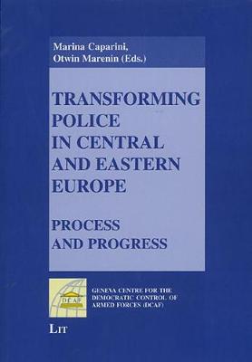 Transforming Police in Central and Eastern Europe: Process and Progress (Paperback)