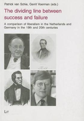 The Dividing Line Between Success and Failure: A Comparison of Liberalism in the Netherlands and Germany in the 19th and 20th Centuries (Paperback)