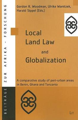 Local Land Law and Globalization: v. 21: A Comparative Study of Peri-urban Areas in Benin,Ghana and Tanzania (Paperback)